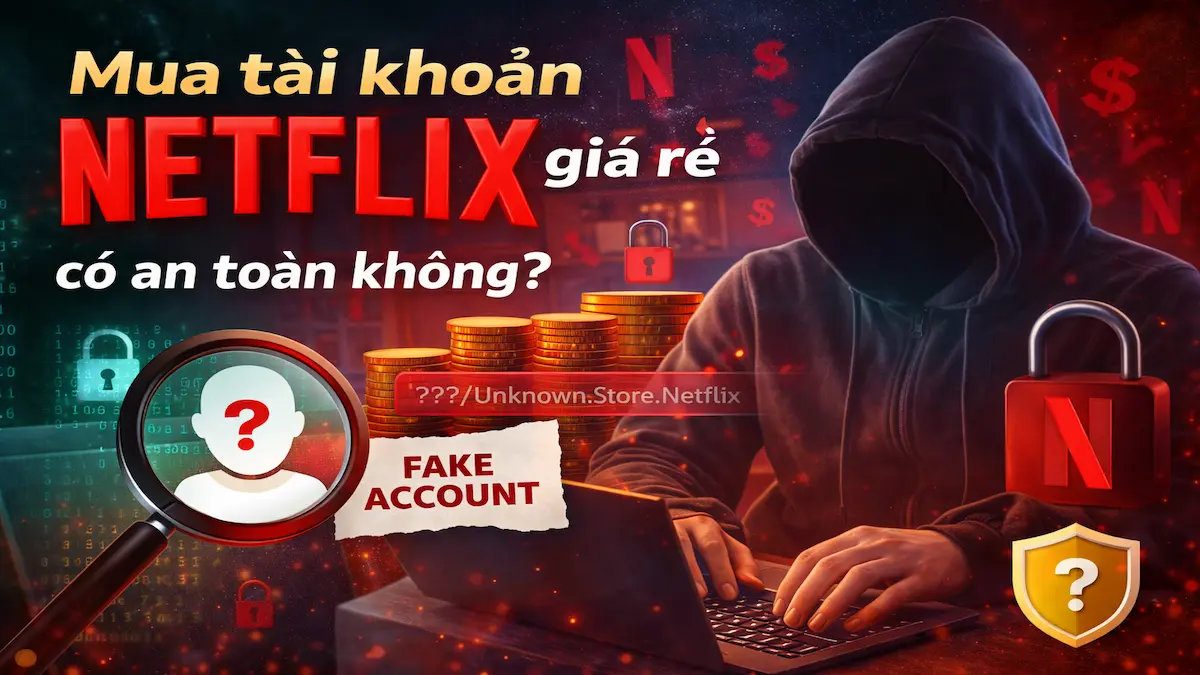 mua tài khoản netflix giá rẻ có an toàn không